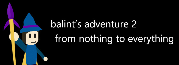 Bálint's Adventure 2: From Nothing to Everything